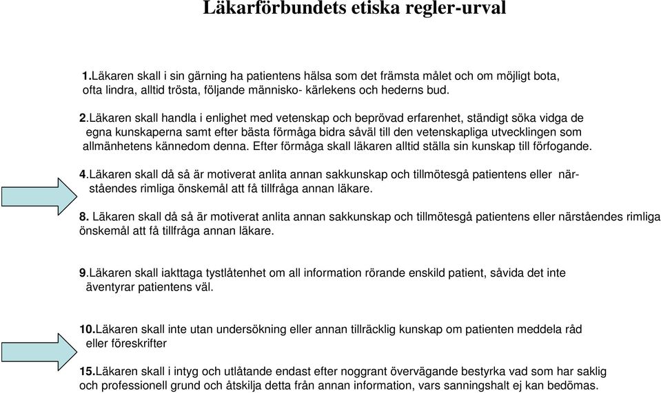 Läkaren skall handla i enlighet med vetenskap och beprövad erfarenhet, ständigt söka vidga de egna kunskaperna samt efter bästa förmåga bidra såväl till den vetenskapliga utvecklingen som