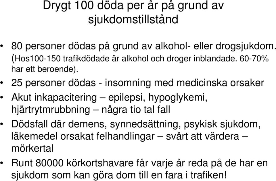 25 personer dödas - insomning med medicinska orsaker Akut inkapacitering epilepsi, hypoglykemi, hjärtrytmrubbning några tio tal fall