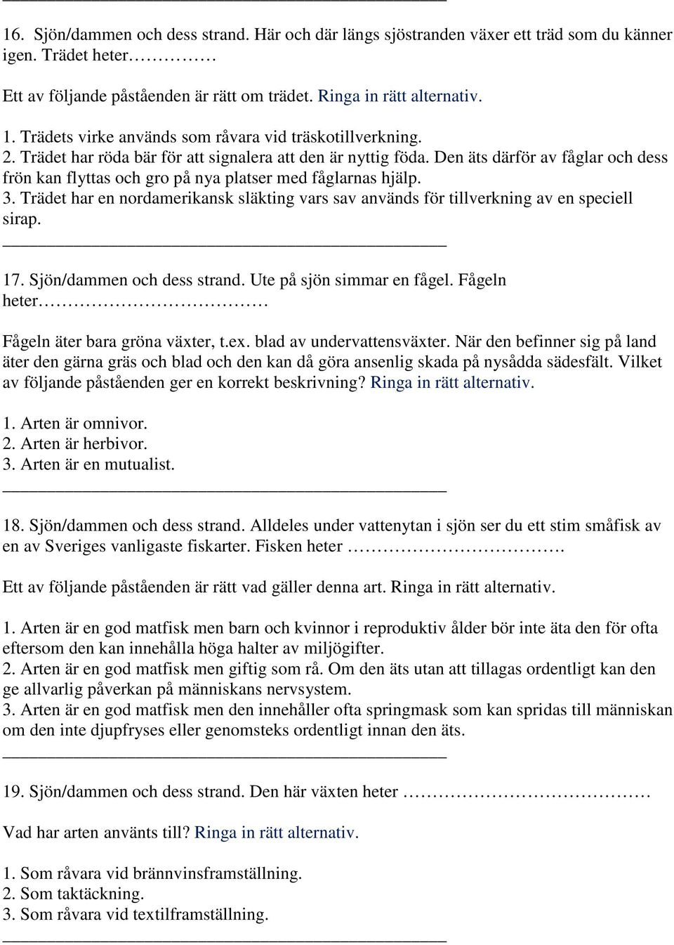 Den äts därför av fåglar och dess frön kan flyttas och gro på nya platser med fåglarnas hjälp. 3. Trädet har en nordamerikansk släkting vars sav används för tillverkning av en speciell sirap. 17.