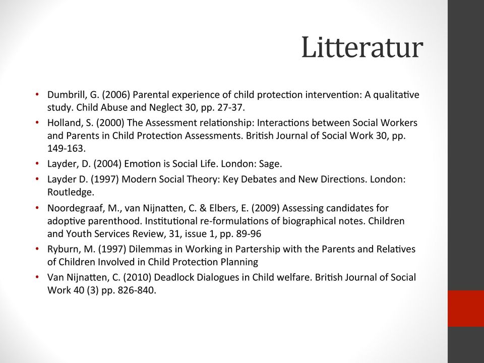 (1997) Modern Social Theory: Key Debates and New Direc?ons. London: Routledge. Noordegraaf, M., van NijnaEen, C. & Elbers, E. (2009) Assessing candidates for adop?ve parenthood. Ins?tu?