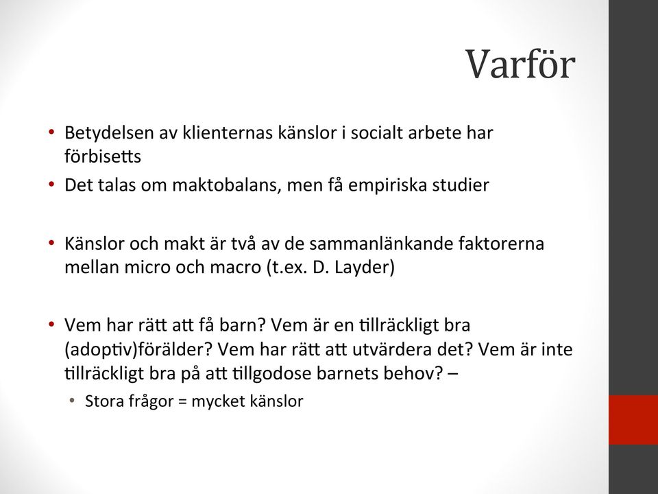 macro (t.ex. D. Layder) Vem har räe ae få barn? Vem är en?llräckligt bra (adop?v)förälder?