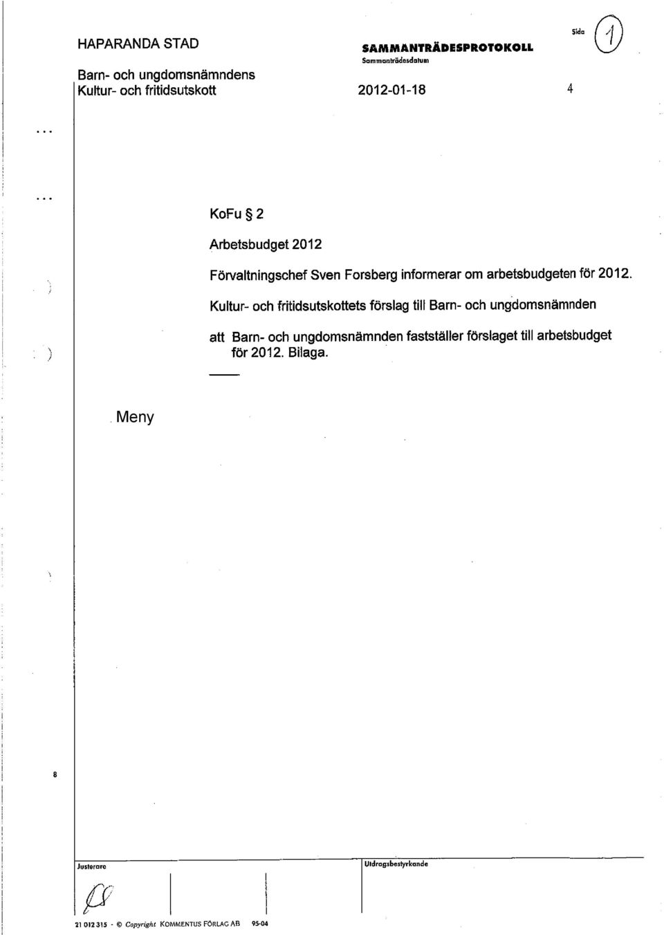 Kultur- och fritidsutskottets förslag till Barn- och ungdomsnämnden att Barn- och ungdomsnämnden fastställer