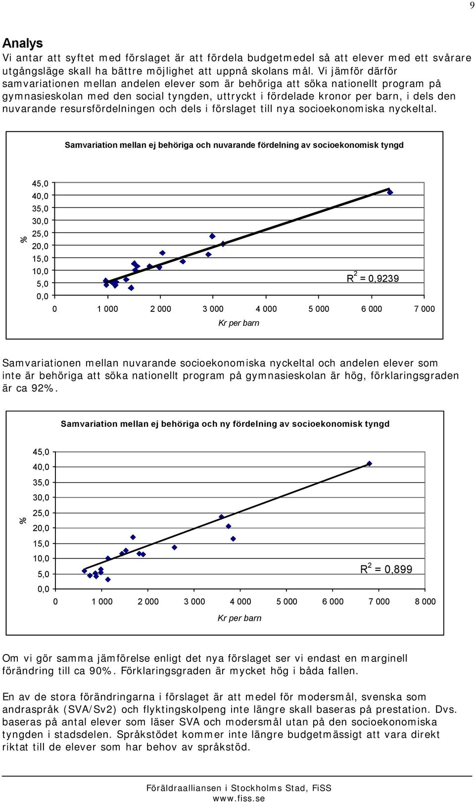 resursfördelningen och dels i förslaget till nya socioekonomiska nyckeltal.