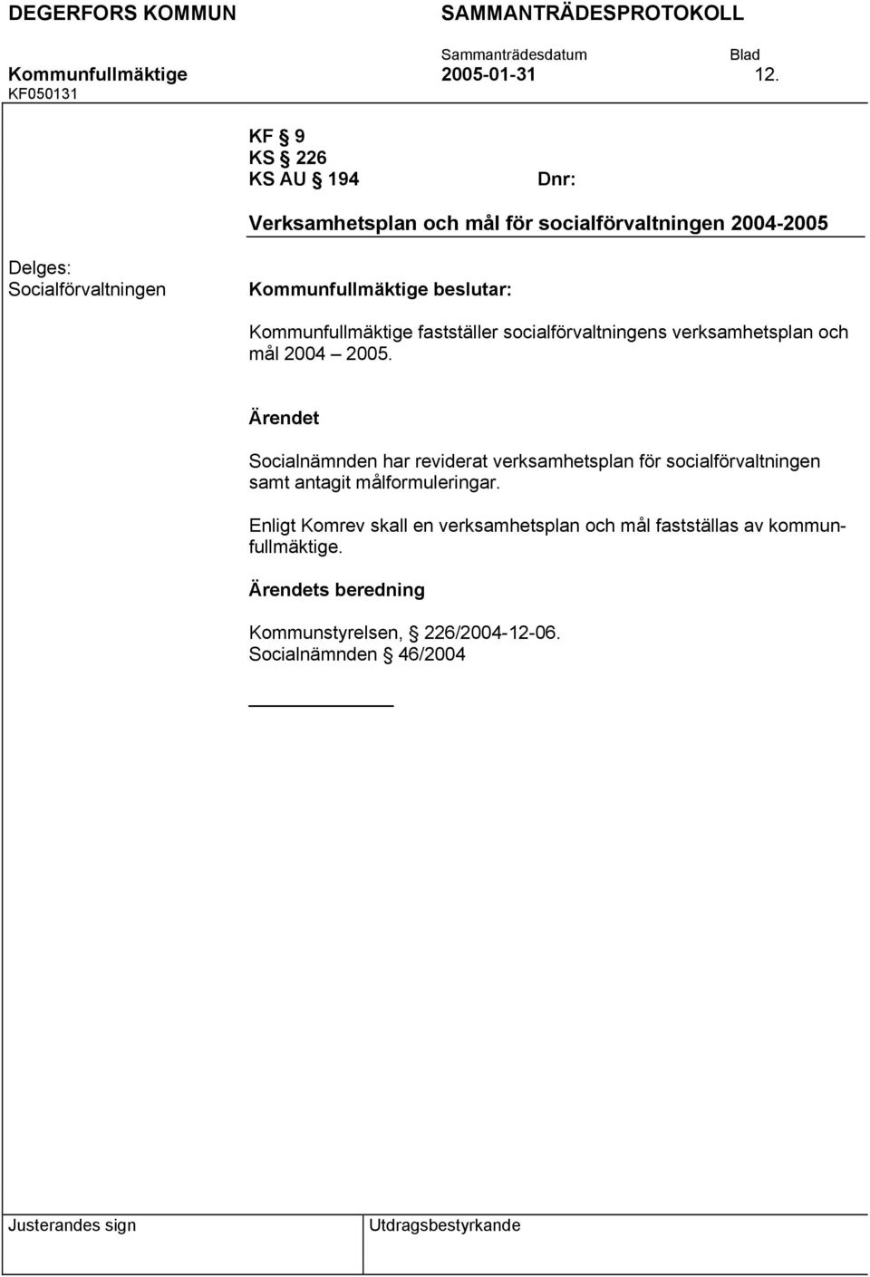 Kommunfullmäktige fastställer socialförvaltningens verksamhetsplan och mål 2004 2005.