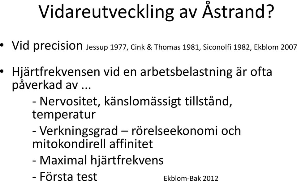 Hjärtfrekvensen vid en arbetsbelastning är ofta påverkad av.