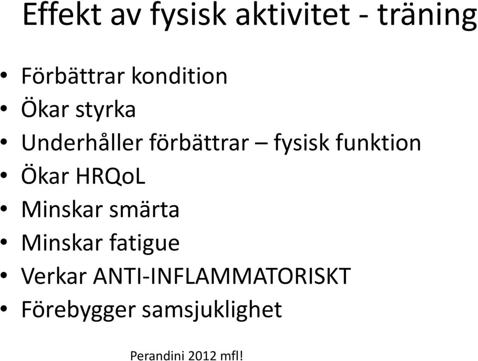 funktion Ökar HRQoL Minskar smärta Minskar fatigue