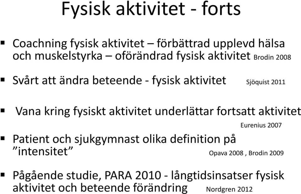 underlättar fortsatt aktivitet Eurenius 2007 Patient och sjukgymnast olika definition på intensitet Opava 2008,