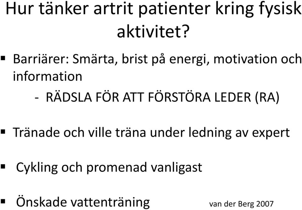 RÄDSLA FÖR ATT FÖRSTÖRA LEDER (RA) Tränade och ville träna under