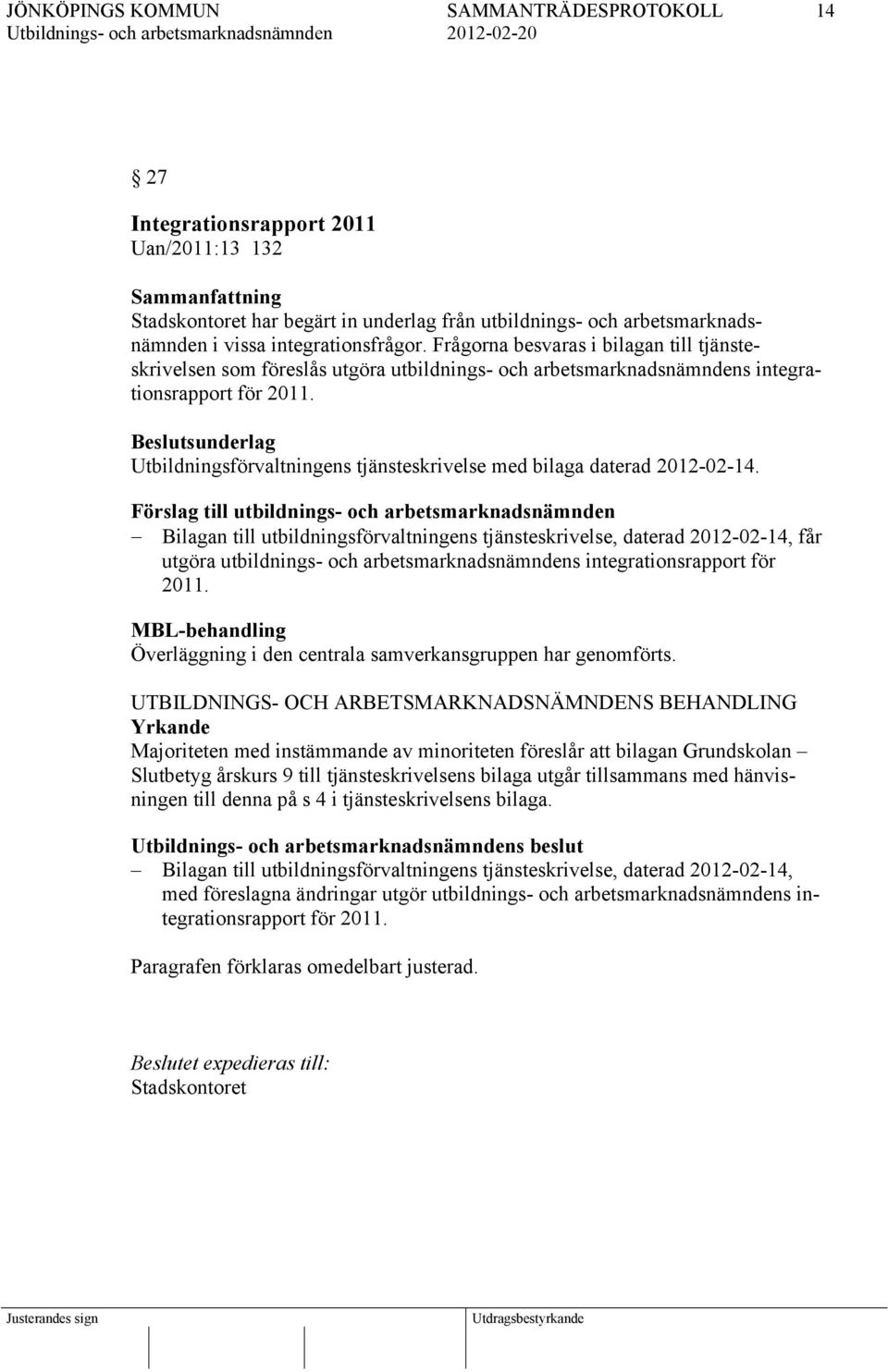Utbildningsförvaltningens tjänsteskrivelse med bilaga daterad 2012-02-14.