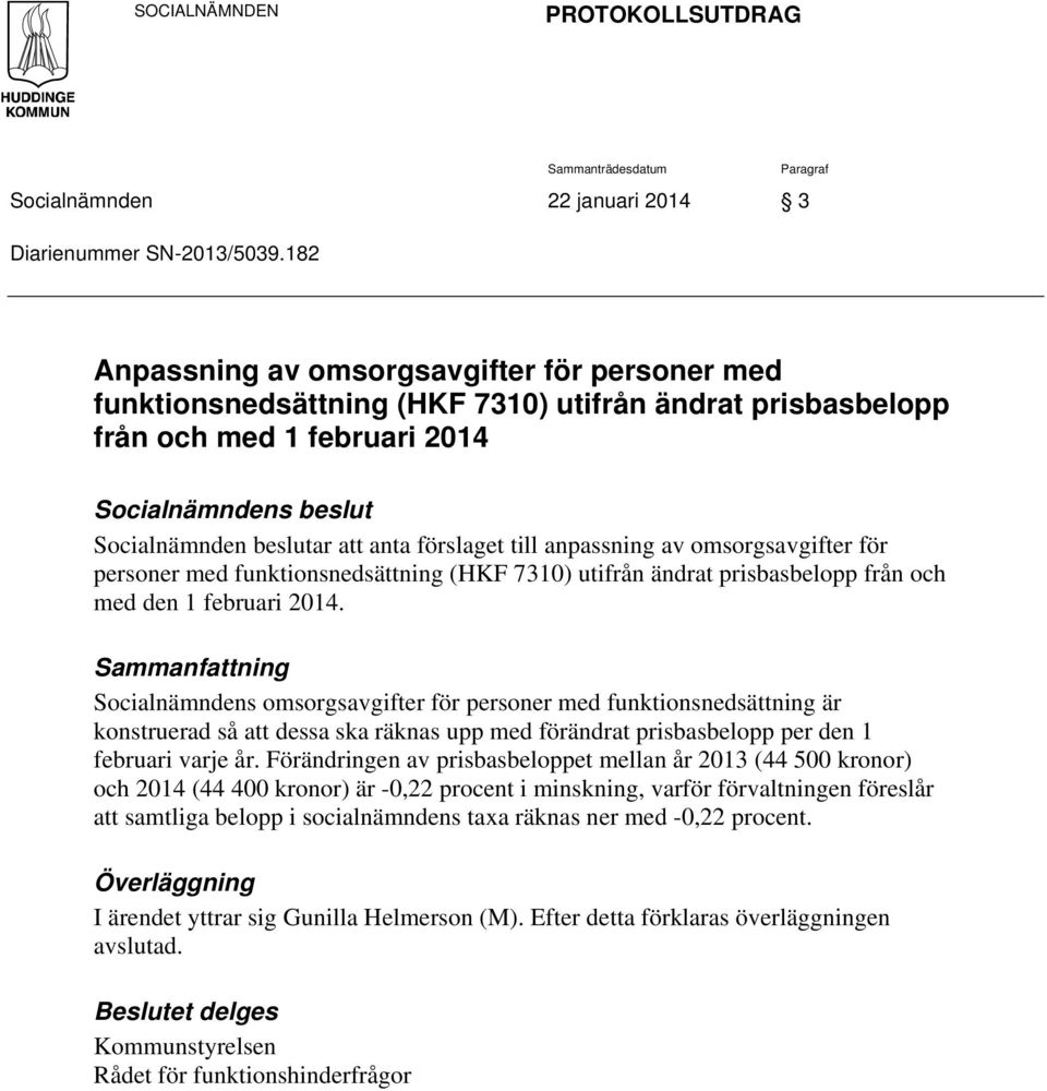 förslaget till anpassning av omsorgsavgifter för personer med funktionsnedsättning (HKF 7310) utifrån ändrat prisbasbelopp från och med den 1 februari 2014.