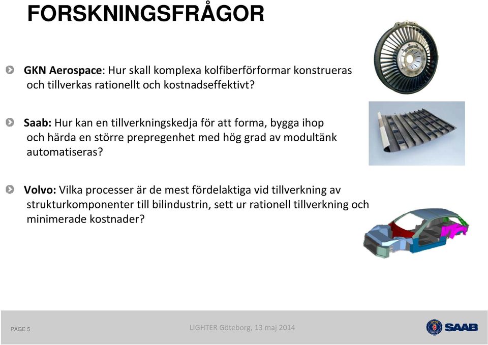 Saab: Hur kan en tillverkningskedja för att forma, bygga ihop och härda en större prepregenhet med hög grad av