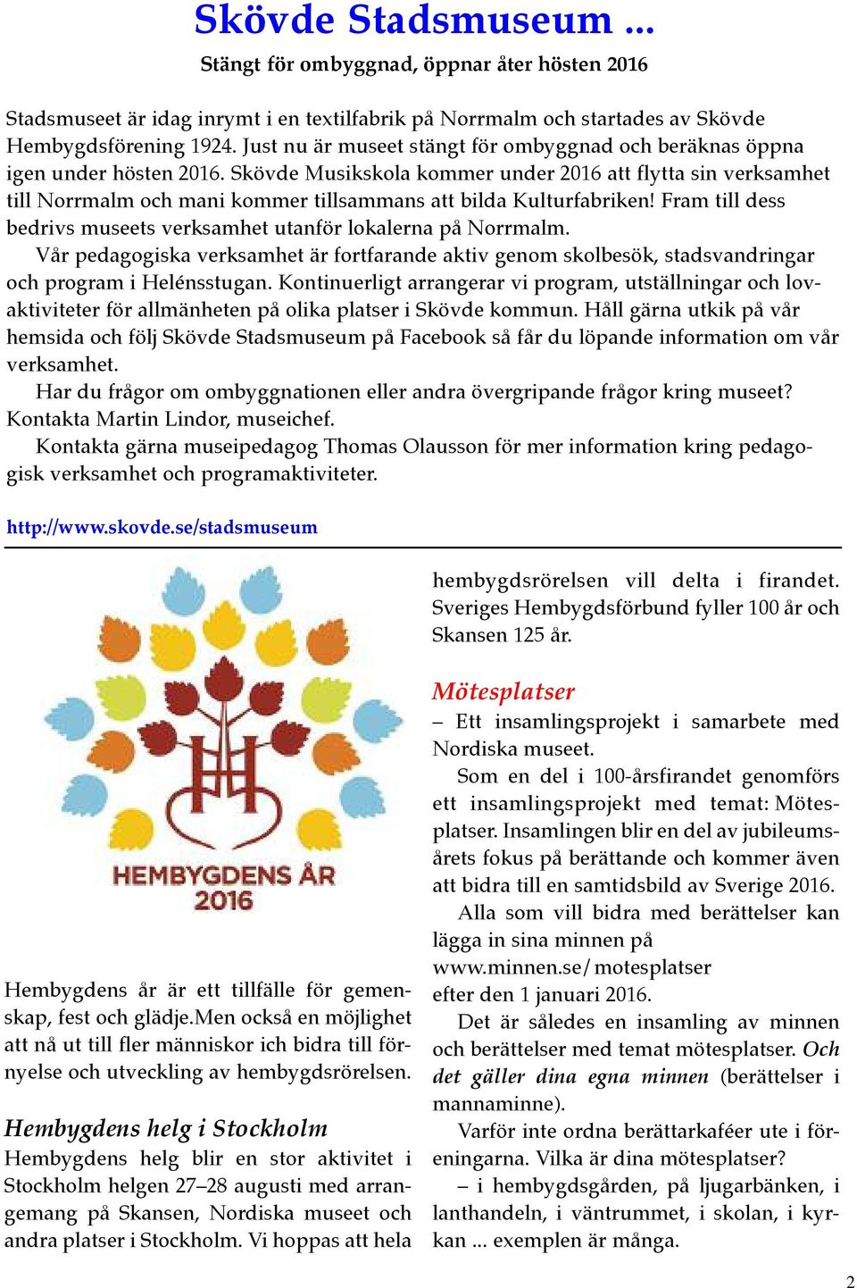 Skövde Musikskola kommer under 2016 att flytta sin verksamhet till Norrmalm och mani kommer tillsammans att bilda Kulturfabriken!