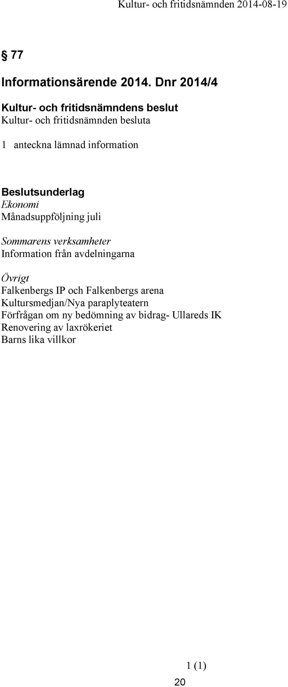 verksamheter Information från avdelningarna Övrigt Falkenbergs IP och Falkenbergs arena