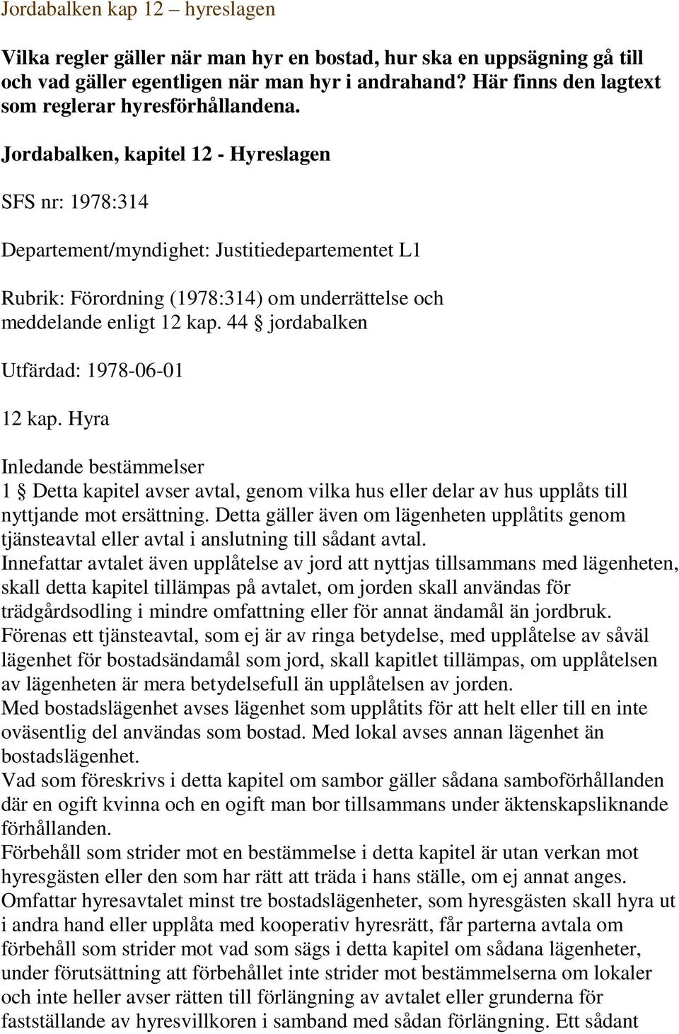 Jordabalken, kapitel 12 - Hyreslagen SFS nr: 1978:314 Departement/myndighet: Justitiedepartementet L1 Rubrik: Förordning (1978:314) om underrättelse och meddelande enligt 12 kap.