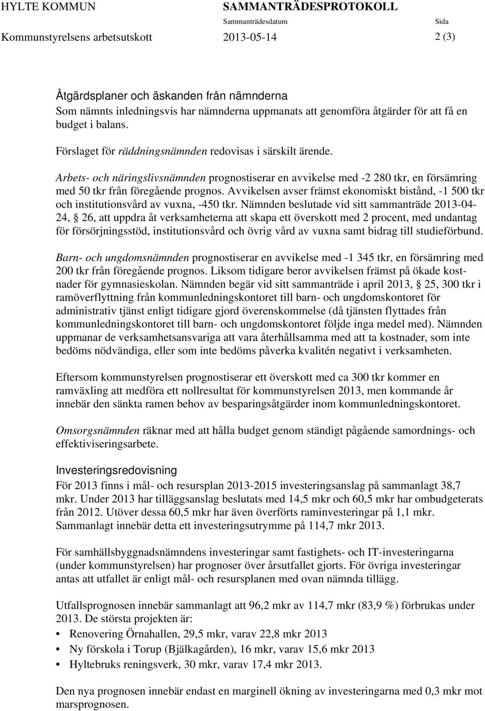 Arbets- och näringslivsnämnden prognostiserar en avvikelse med -2 280 tkr, en försämring med 50 tkr från föregående prognos.