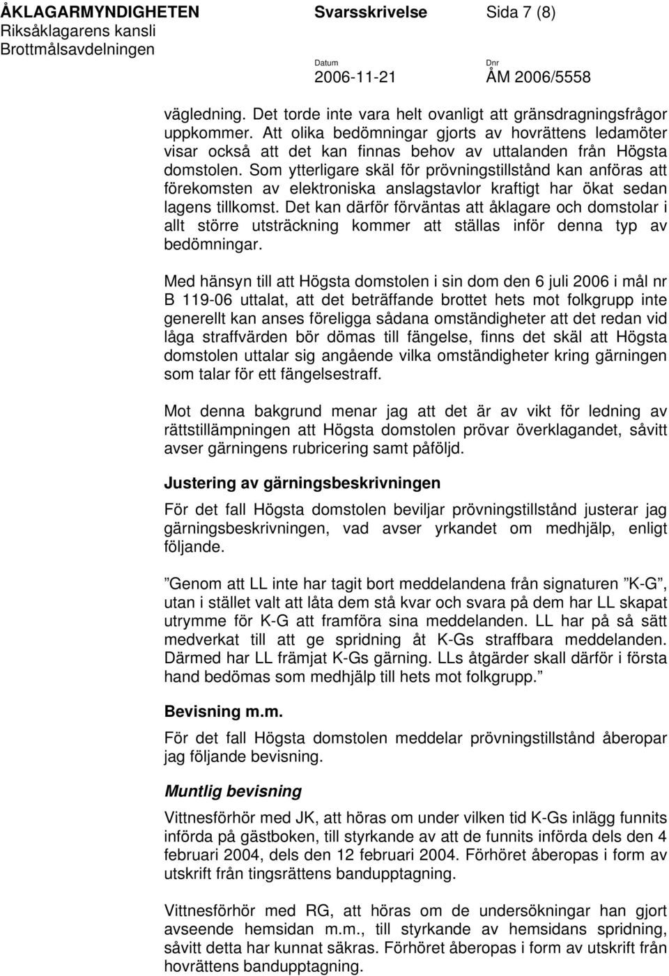 Som ytterligare skäl för prövningstillstånd kan anföras att förekomsten av elektroniska anslagstavlor kraftigt har ökat sedan lagens tillkomst.