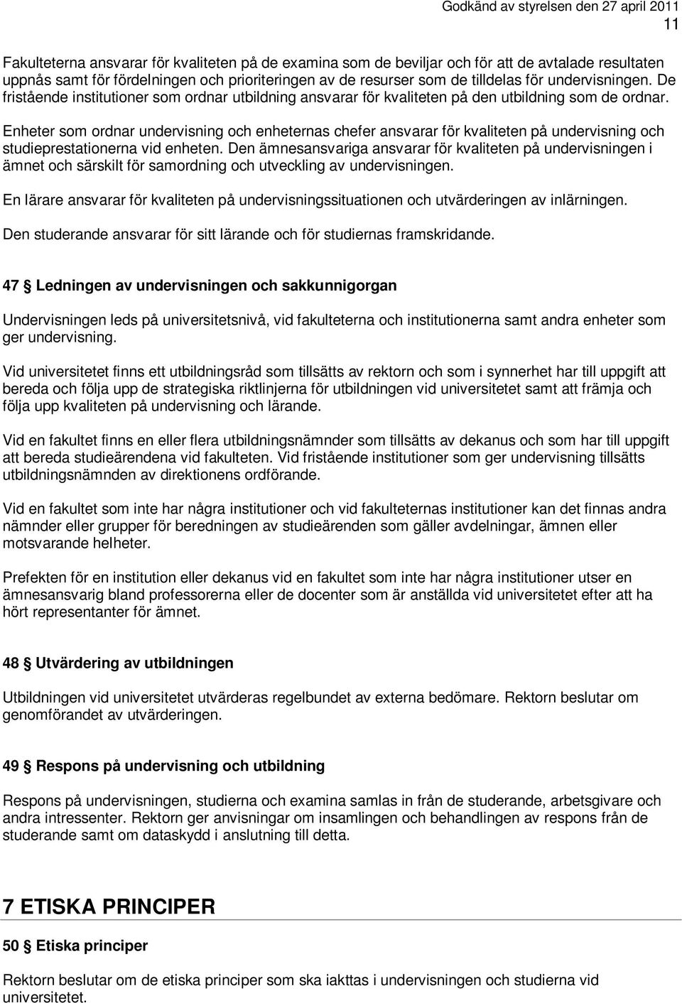 Enheter som ordnar undervisning och enheternas chefer ansvarar för kvaliteten på undervisning och studieprestationerna vid enheten.