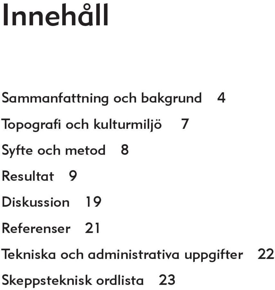 Resultat 9 Diskussion 19 Referenser 21 Tekniska