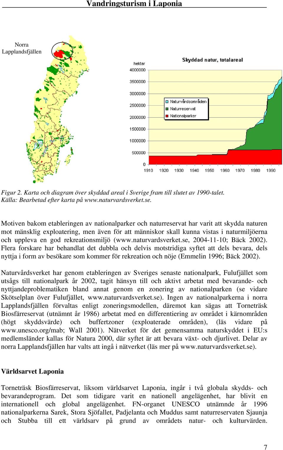god rekreationsmiljö (www.naturvardsverket.se, 2004-11-10; Bäck 2002).