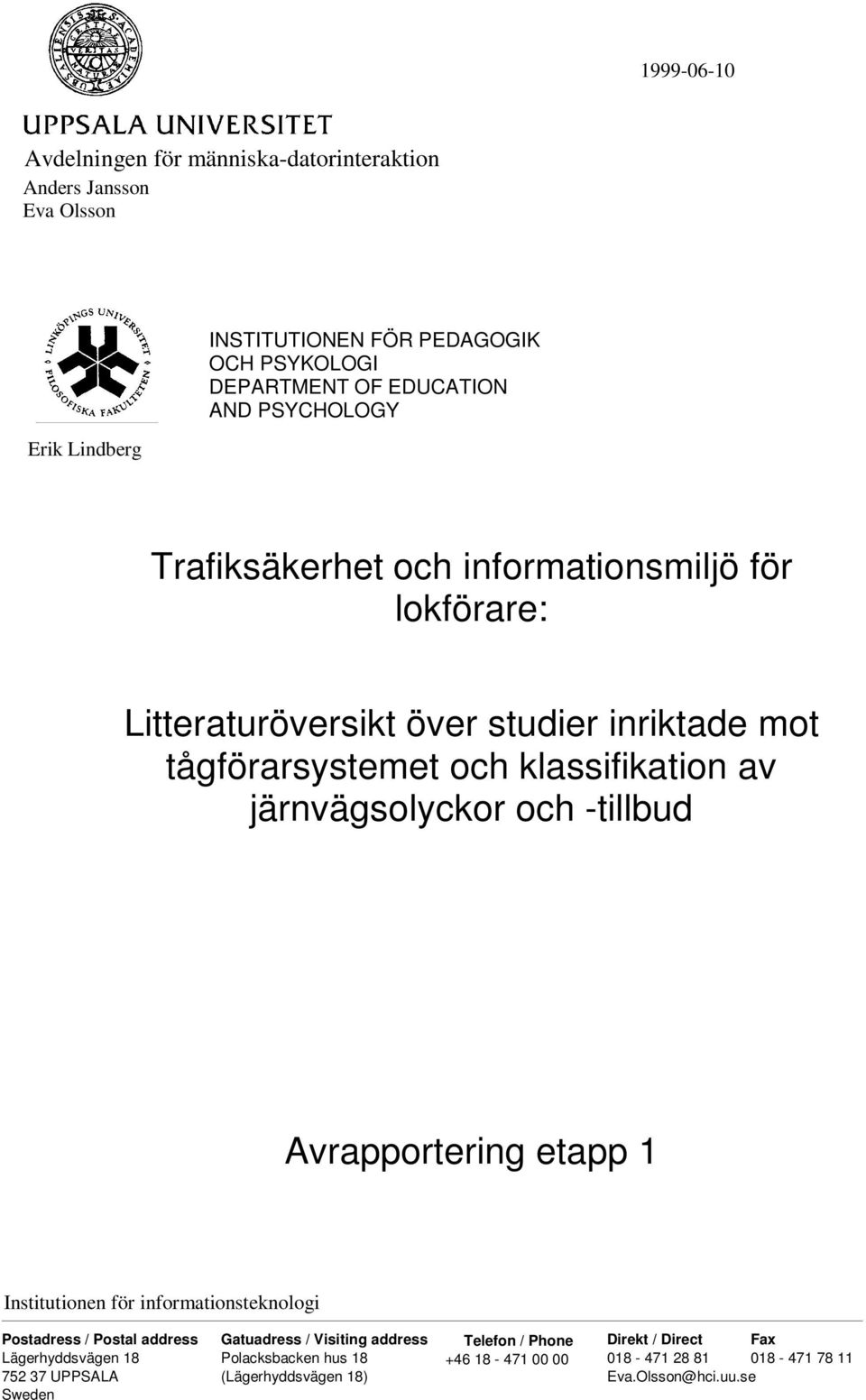 järnvägsolyckor och -tillbud Avrapportering etapp 1 Institutionen för informationsteknologi Postadress / Postal address Lägerhyddsvägen 18 752 37 UPPSALA Sweden