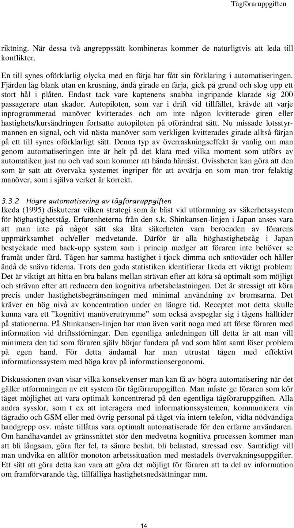 Endast tack vare kaptenens snabba ingripande klarade sig 200 passagerare utan skador.