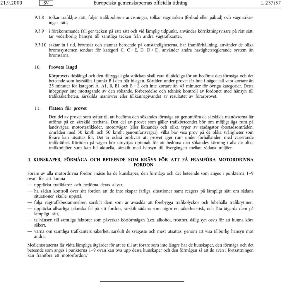 hastighetsreglerande system än bromsarna. 10.