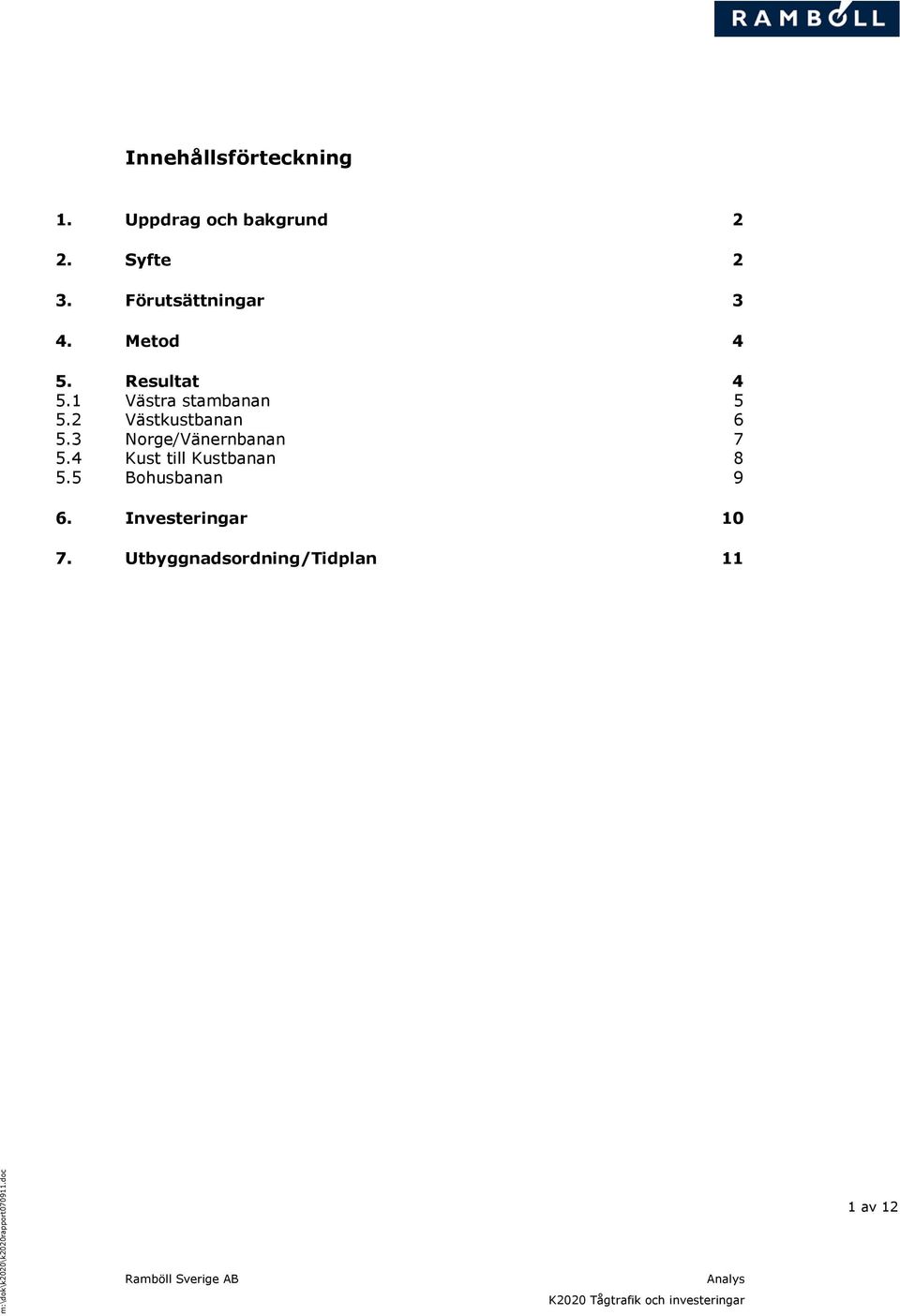 2 Västkustbanan 6 5.3 Norge/Vänernbanan 7 5.