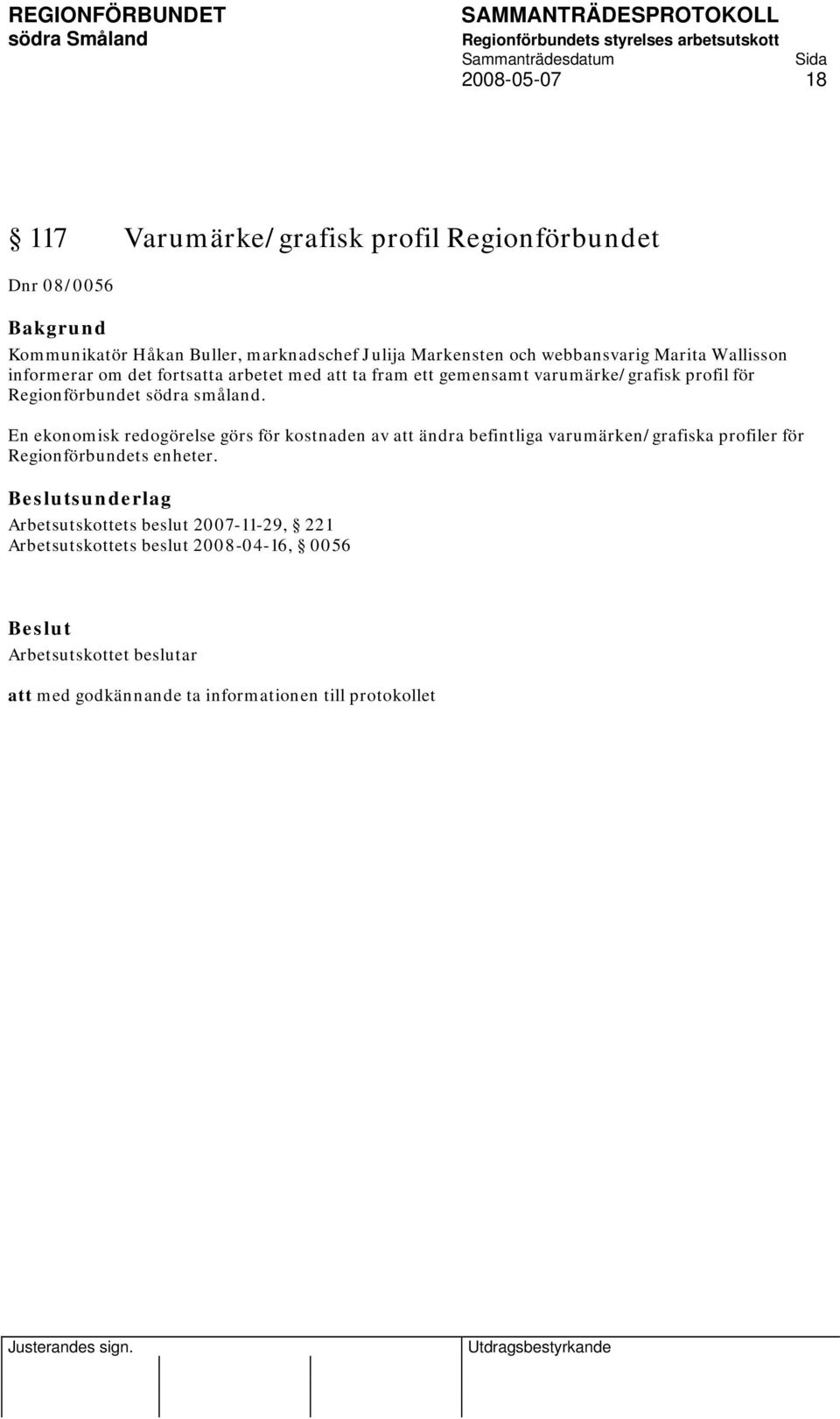 En ekonomisk redogörelse görs för kostnaden av att ändra befintliga varumärken/grafiska profiler för Regionförbundets enheter.