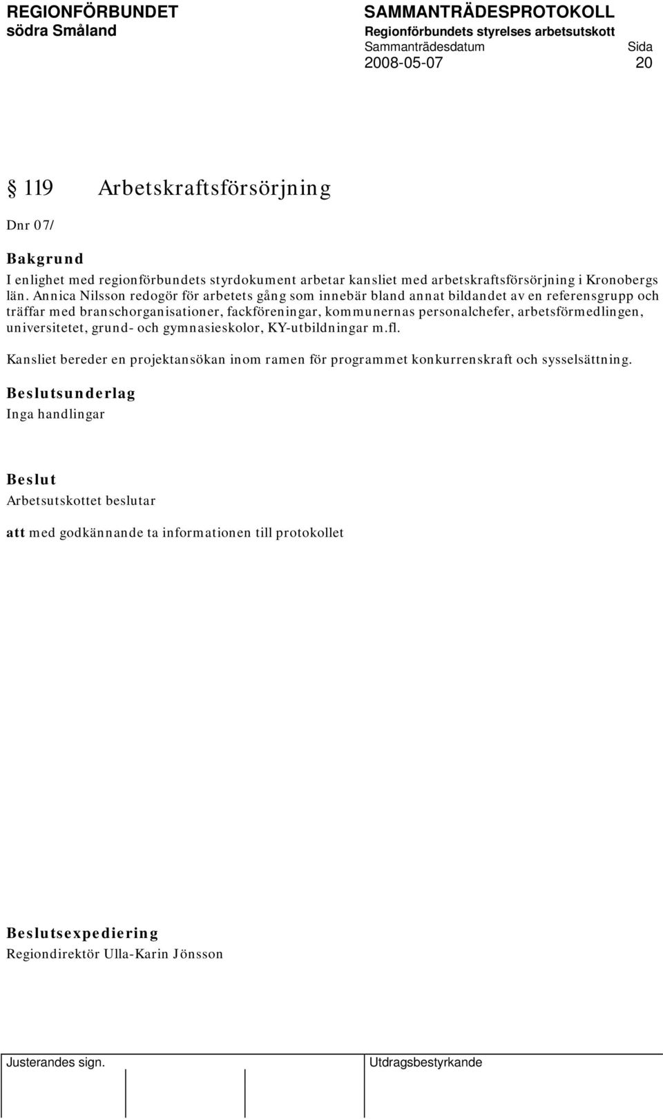 personalchefer, arbetsförmedlingen, universitetet, grund- och gymnasieskolor, KY-utbildningar m.fl.