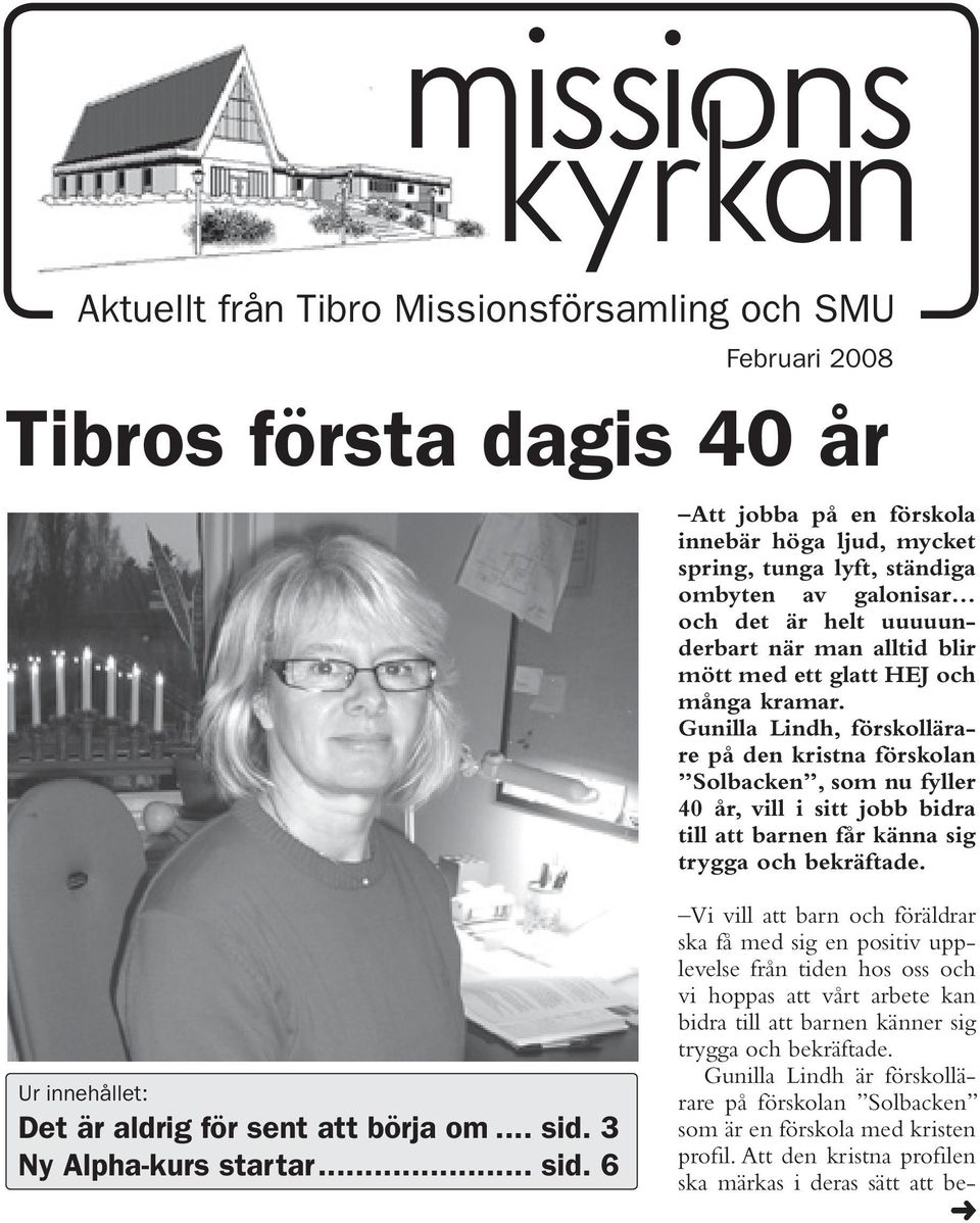 Gunilla Lindh, förskollärare på den kristna förskolan Solbacken, som nu fyller 40 år, vill i sitt jobb bidra till att barnen får känna sig trygga och bekräftade.