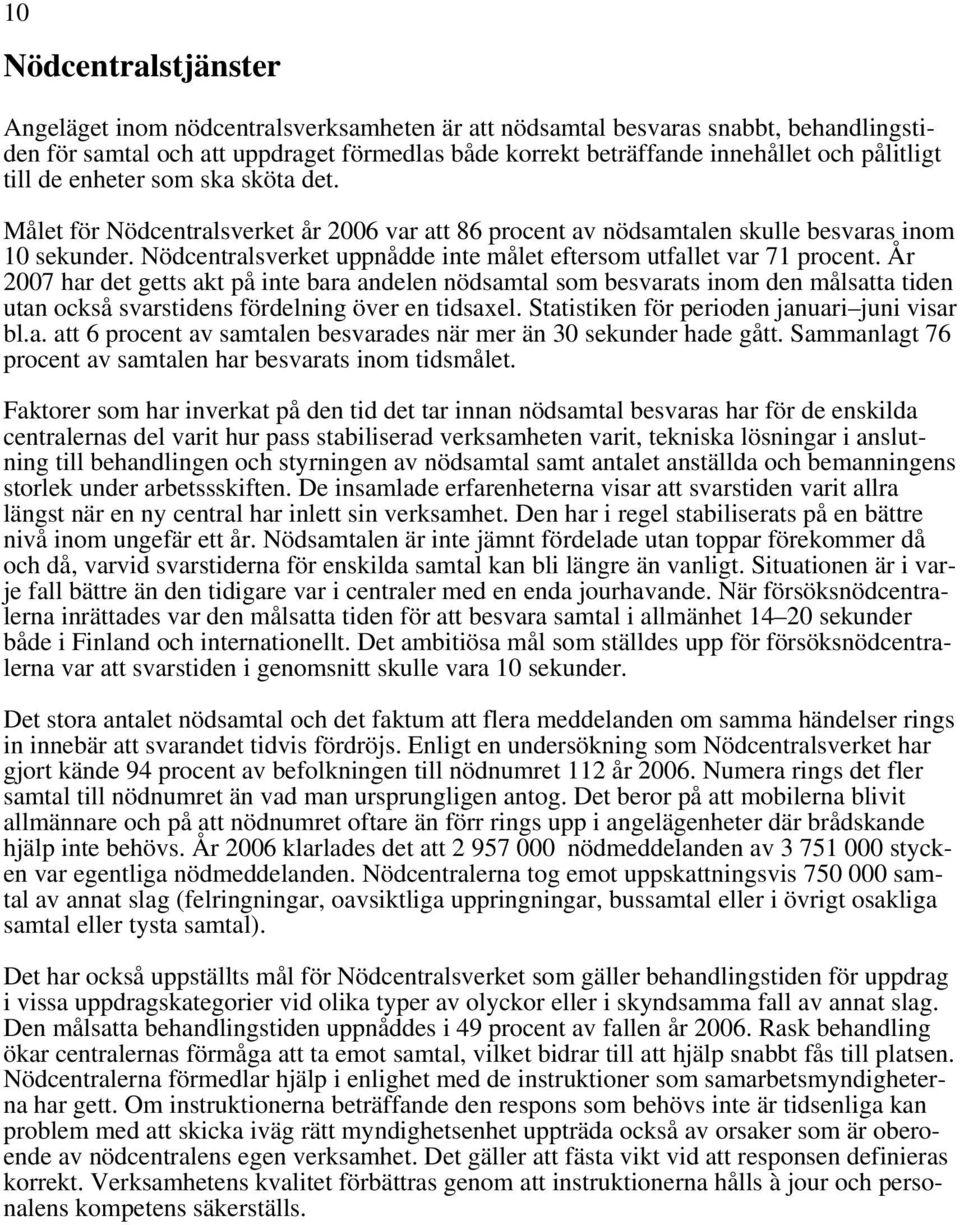 Nödcentralsverket uppnådde inte målet eftersom utfallet var 71 procent.