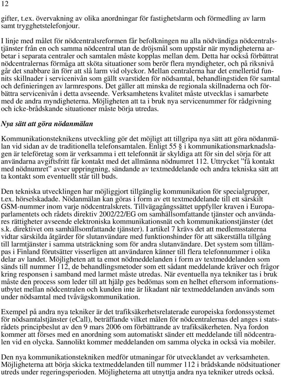 centraler och samtalen måste kopplas mellan dem.