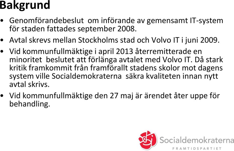 Vid kommunfullmäktige i april 2013 återremitterade en minoritet beslutet att förlänga avtalet med Volvo IT.