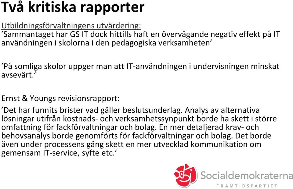 Ernst & Youngs revisionsrapport: Det har funnits brister vad gäller beslutsunderlag.