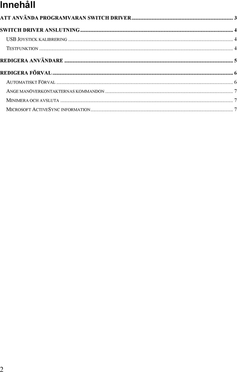 .. 5 REDIGERA FÖRVAL... 6 AUTOMATISKT FÖRVAL.