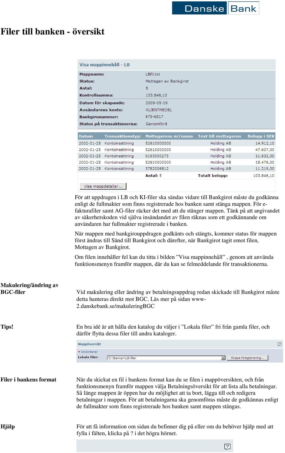 Tänk på att angivandet av säkerhetskoden vid själva insändandet av filen räknas som ett godkännande om användaren har fullmakter registrerade i banken.