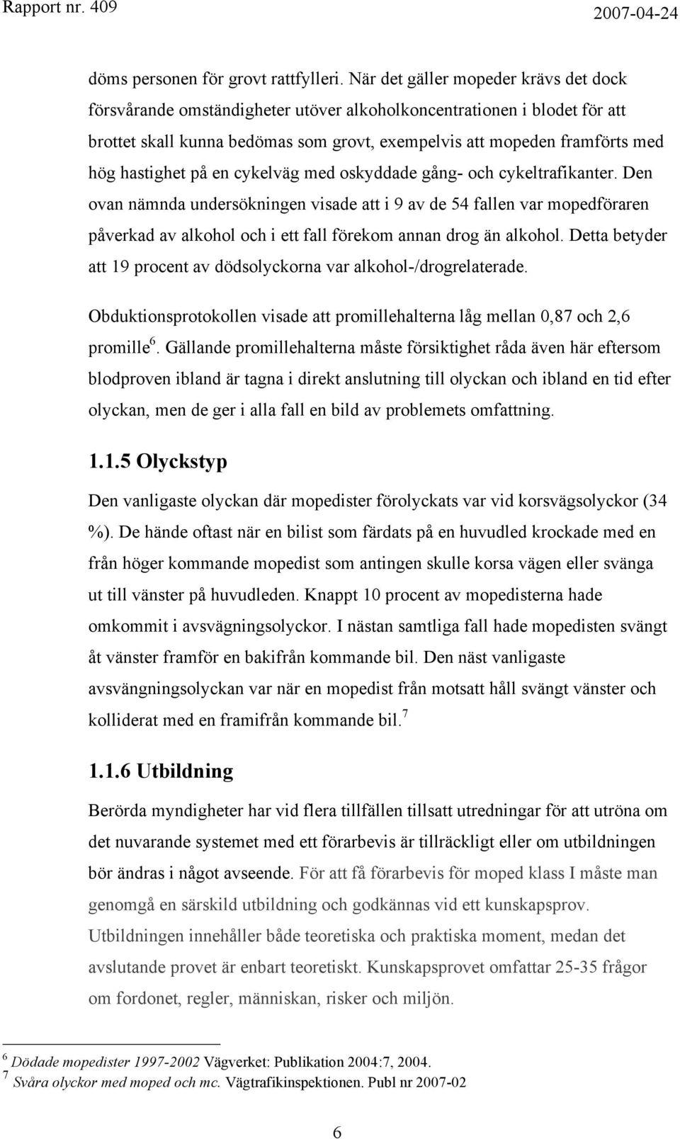 hastighet på en cykelväg med oskyddade gång- och cykeltrafikanter.