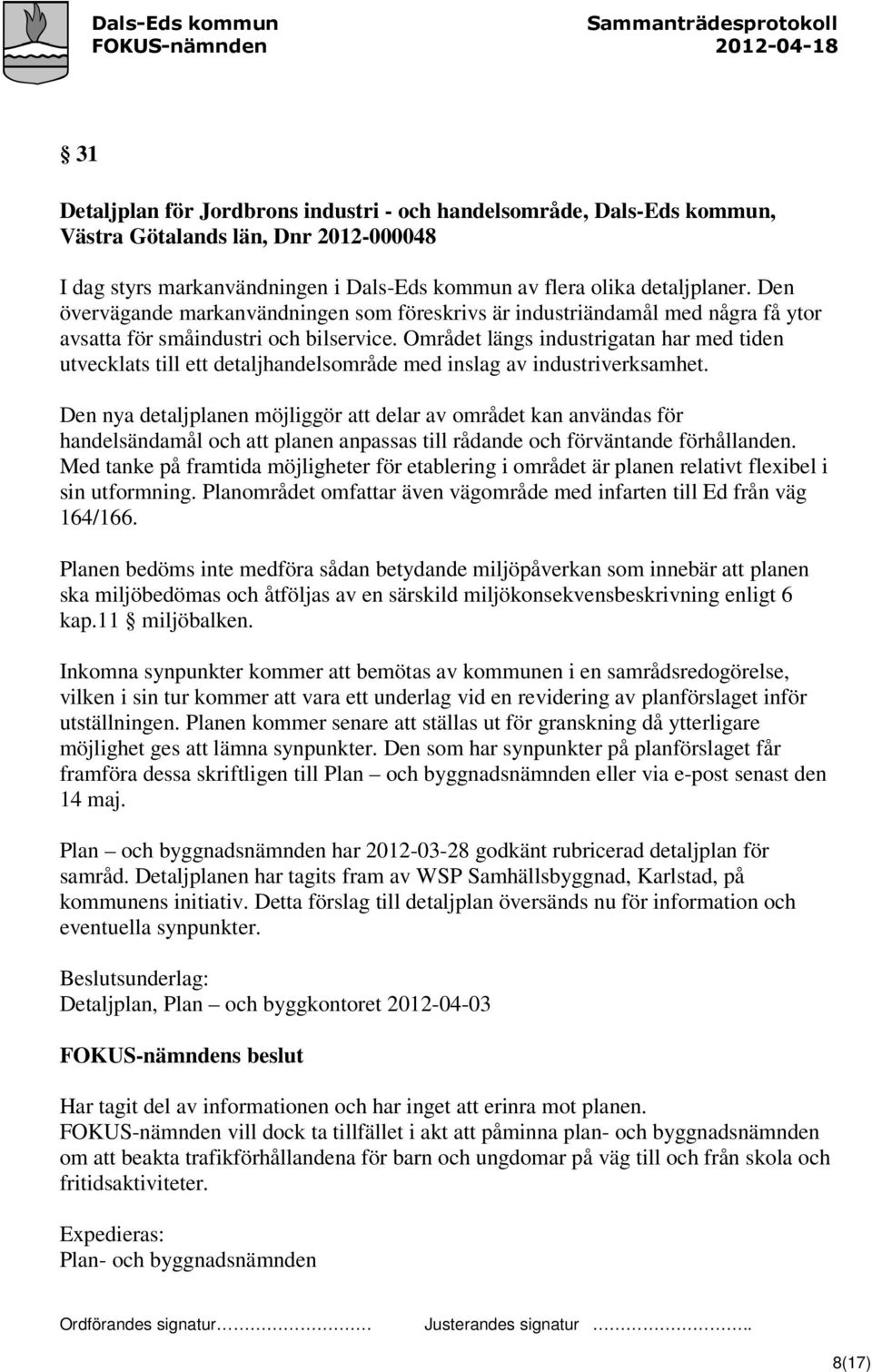Området längs industrigatan har med tiden utvecklats till ett detaljhandelsområde med inslag av industriverksamhet.