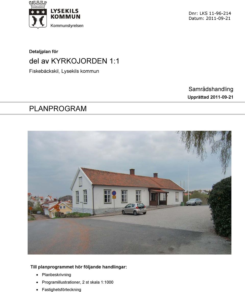 Upprättad 2011-09-21 PLANPROGRAM Till planprogrammet hör följande