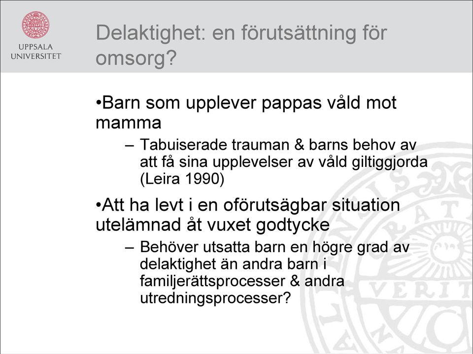 upplevelser av våld giltiggjorda (Leira 1990) Att ha levt i en oförutsägbar situation