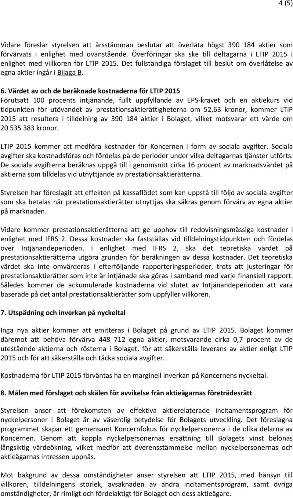 Värdet av och de beräknade kostnaderna för LTIP 2015 Förutsatt 100 procents intjänande, fullt uppfyllande av EPS-kravet och en aktiekurs vid tidpunkten för utövandet av prestationsaktierättigheterna