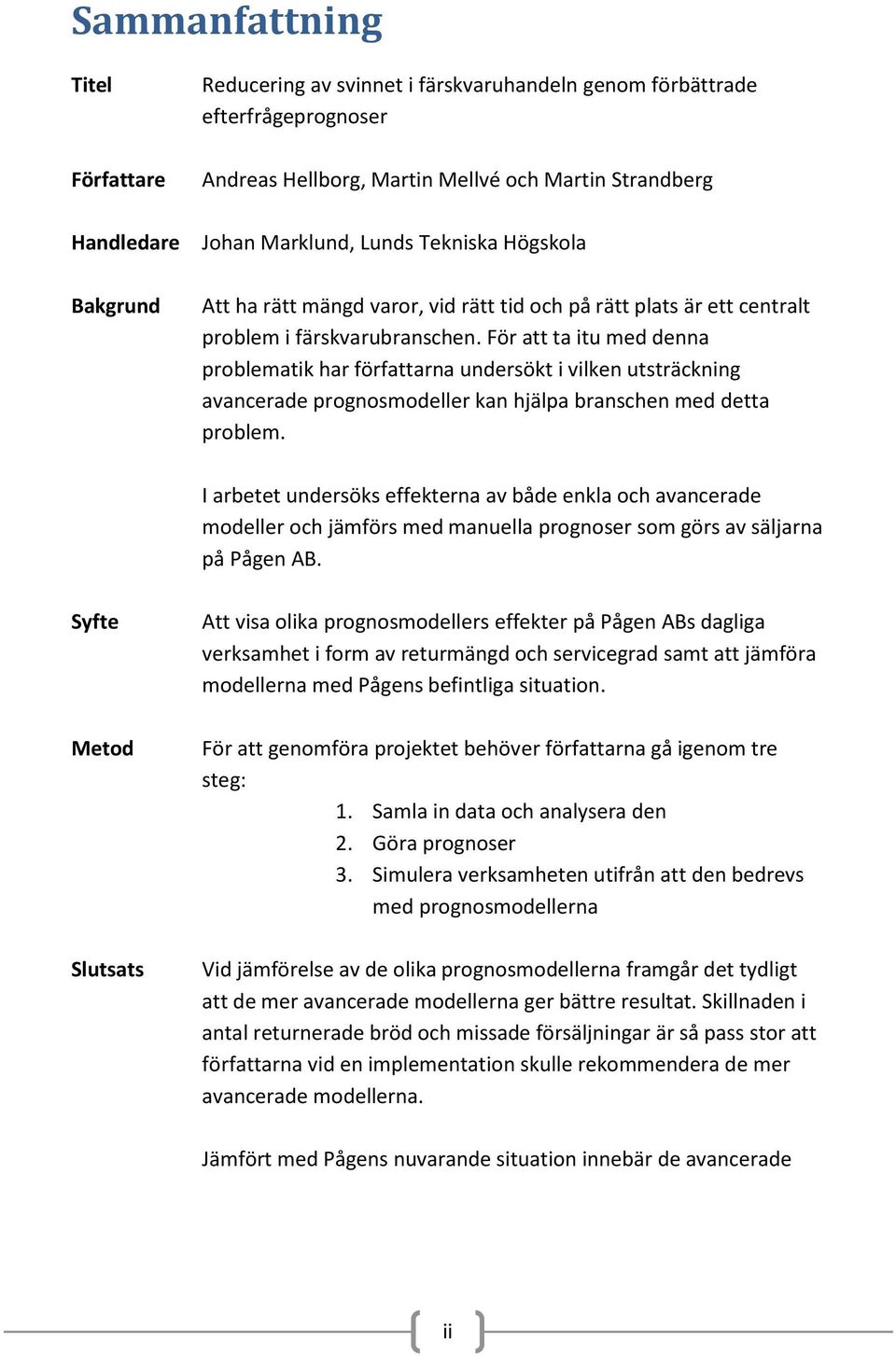 För att ta itu med denna problematik har författarna undersökt i vilken utsträckning avancerade prognosmodeller kan hjälpa branschen med detta problem.