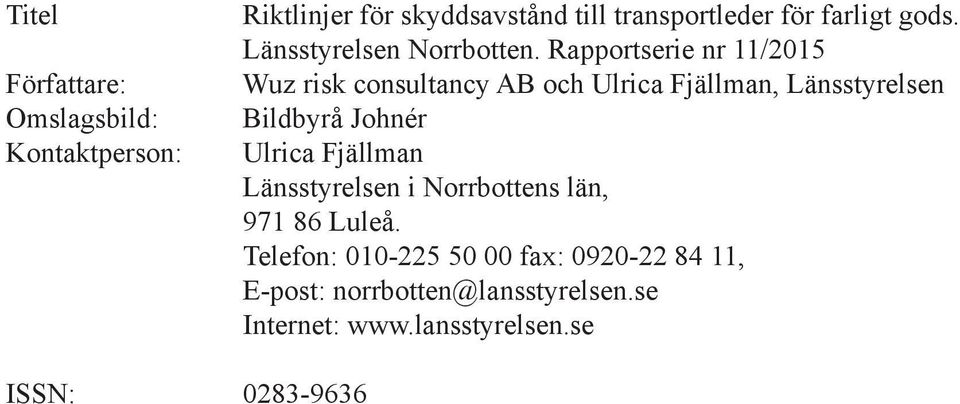 Rapportserie nr 11/2015 Wuz risk consultancy AB och Ulrica Fjällman, Länsstyrelsen Bildbyrå Johnér Ulrica