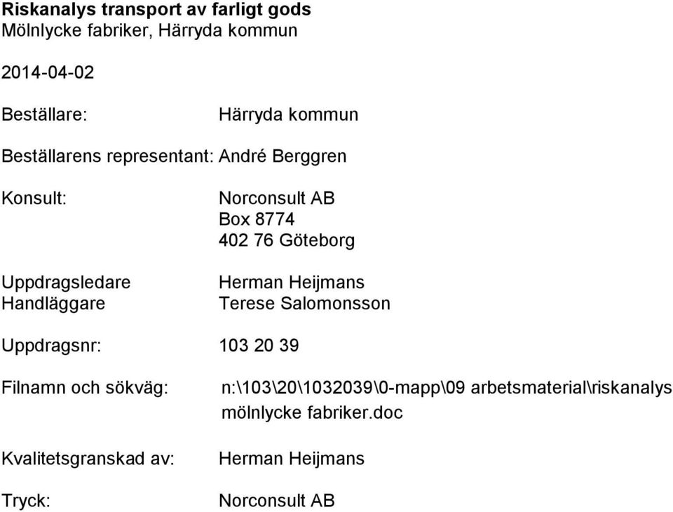 Göteborg Herman Heijmans Terese Salomonsson Uppdragsnr: 103 20 39 Filnamn och sökväg: Kvalitetsgranskad av: