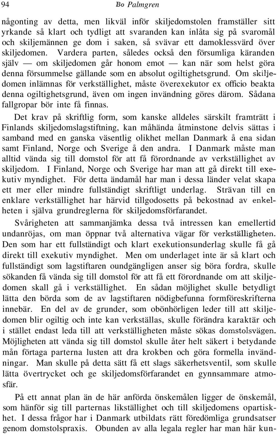 Vardera parten, således också den försumliga käranden själv om skiljedomen går honom emot kan när som helst göra denna försummelse gällande som en absolut ogiltighetsgrund.
