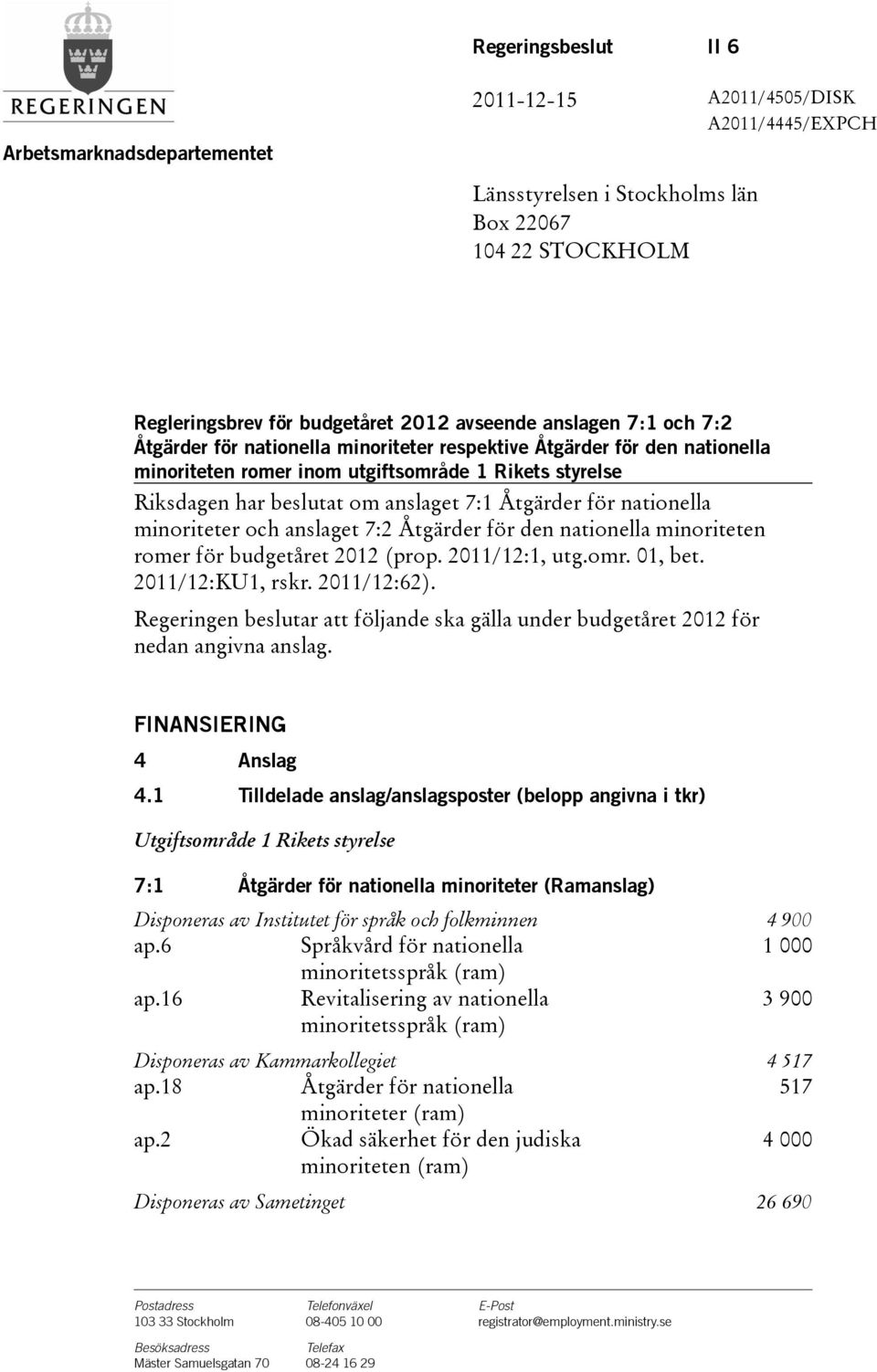 för nationella minoriteter och anslaget 7:2 Åtgärder för den nationella minoriteten romer för budgetåret 2012(prop. 2011/12:1, utg.omr. 01, bet. 2011/12:KU1, rskr. 2011/12:62).