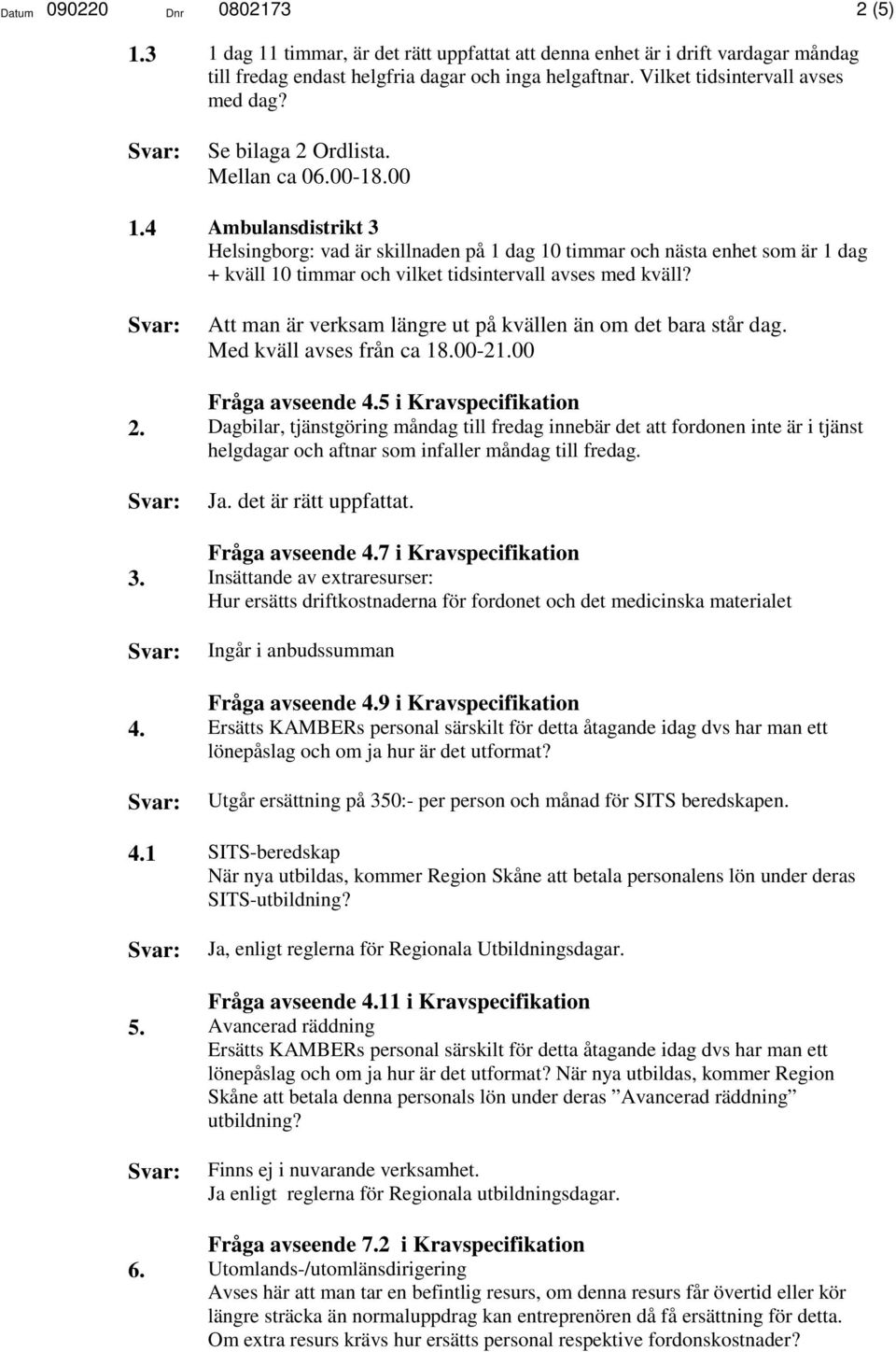 4 Ambulansdistrikt 3 Helsingborg: vad är skillnaden på 1 dag 10 timmar och nästa enhet som är 1 dag + kväll 10 timmar och vilket tidsintervall avses med kväll?