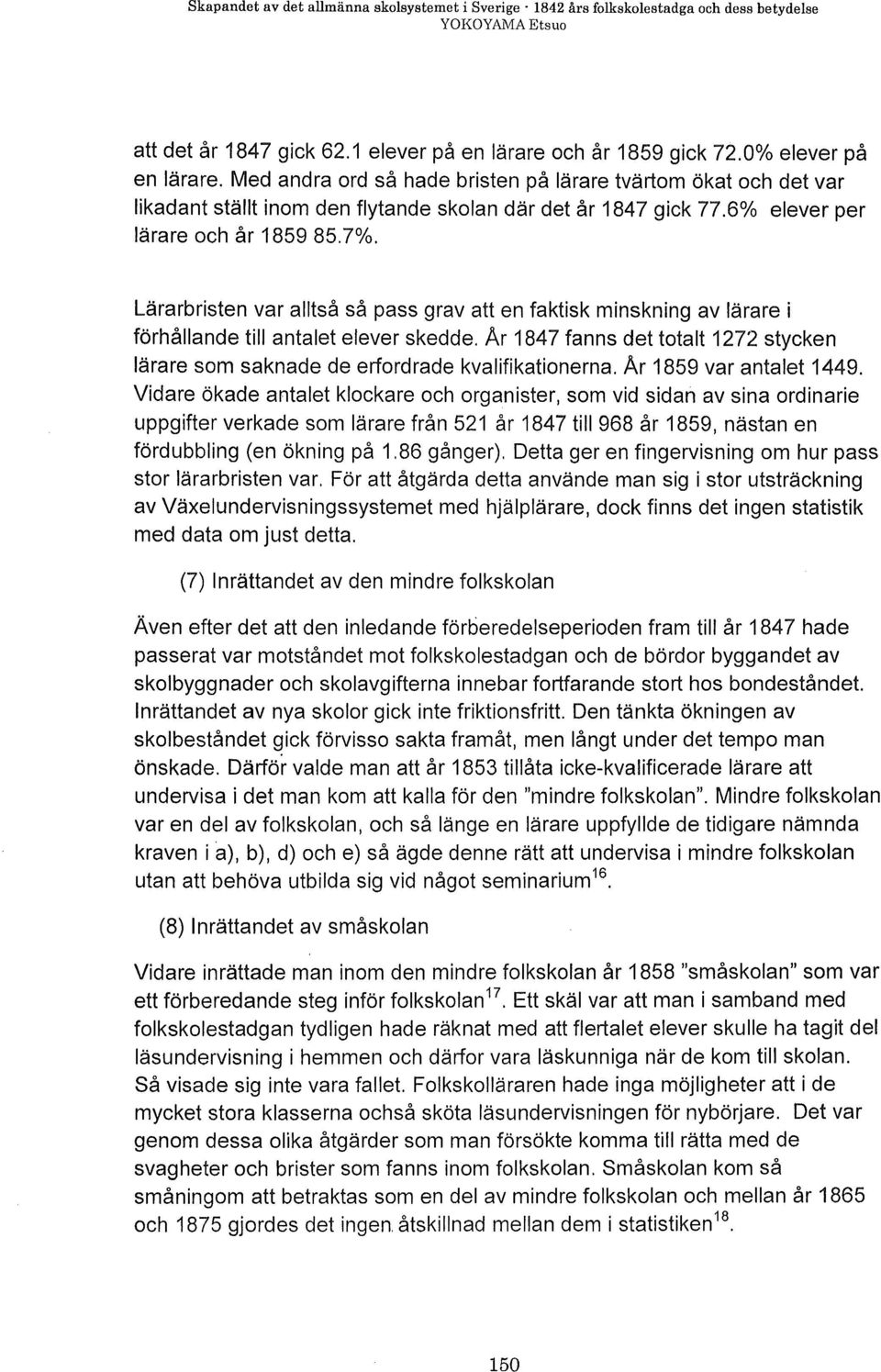Lärarbristen var alltså så pass grav att en faktisk minskning av lärare i förhållande till antalet elever skedde.