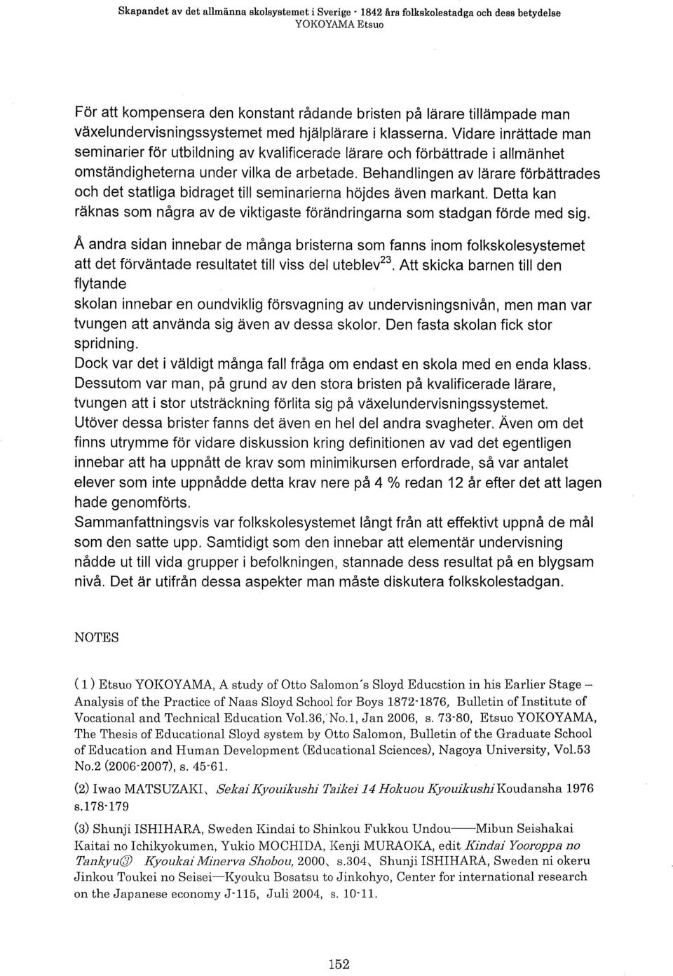 Behandlingen av lärare förbättrades och det statliga bidraget till seminarierna höjdes även markant. Detta kan räknas som några av de viktigaste förändringarna som stadgan förde med sig.