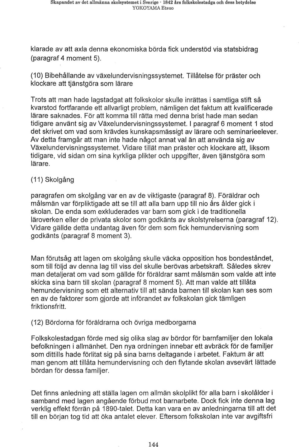 Tillåtelse för präster och klockare att tjänstgöra som lärare Trots att man hade lagstadgat att folkskolor skulle inrättas i samtliga stift så kvarstod fortfarande ett allvarligt problem, nämligen